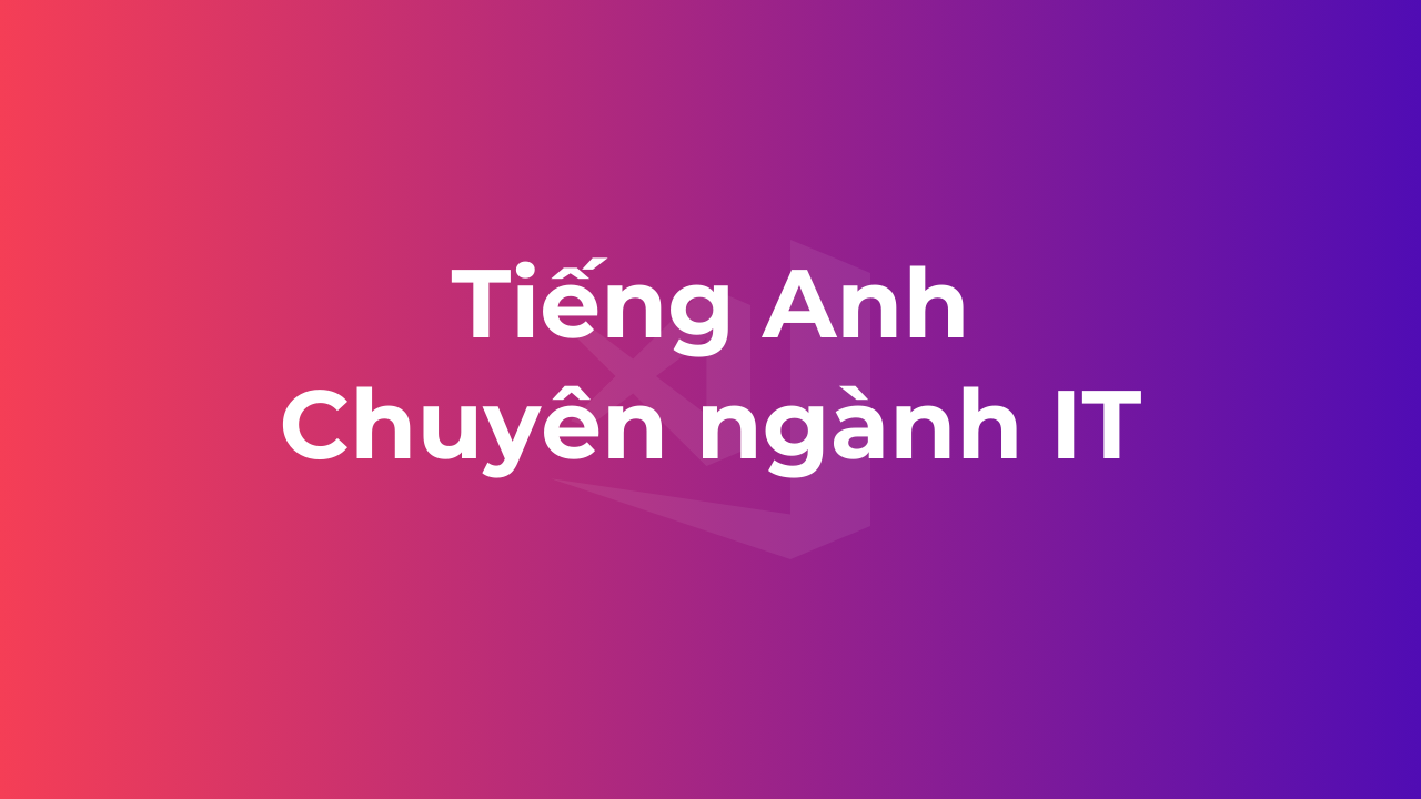 Tiếng Anh Chuyên Ngành IT