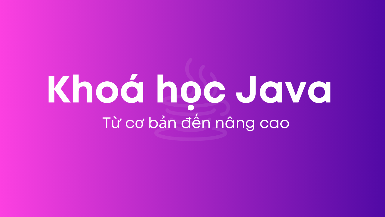 Khóa học Java cơ bản cho người mới bắt đầu
